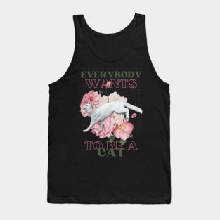 Everybody wants to be a cat Tank Top